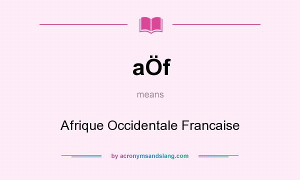What does aÖf mean? It stands for Afrique Occidentale Francaise