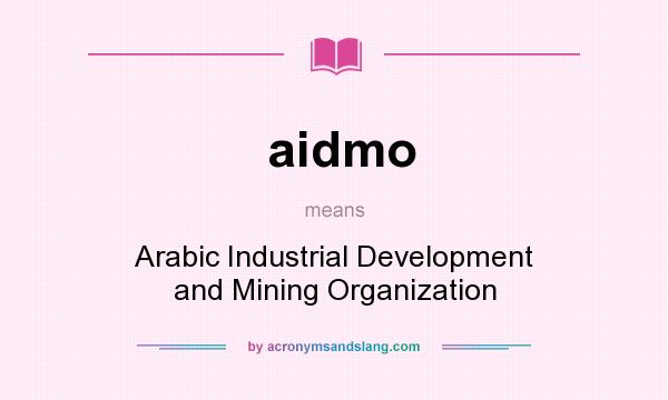 What does aidmo mean? It stands for Arabic Industrial Development and Mining Organization