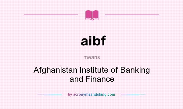 What does aibf mean? It stands for Afghanistan Institute of Banking and Finance