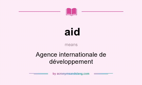 What does aid mean? It stands for Agence internationale de développement