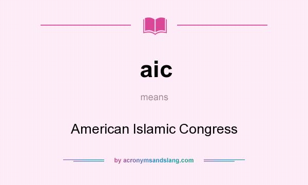 What does aic mean? It stands for American Islamic Congress