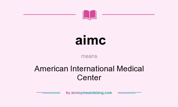What does aimc mean? It stands for American International Medical Center