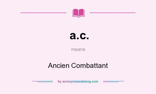 What does a.c. mean? It stands for Ancien Combattant