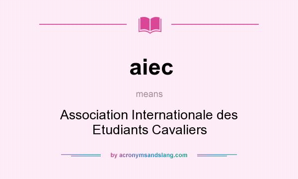 What does aiec mean? It stands for Association Internationale des Etudiants Cavaliers