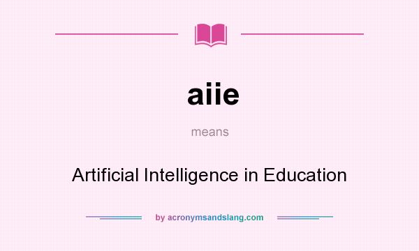 What does aiie mean? It stands for Artificial Intelligence in Education