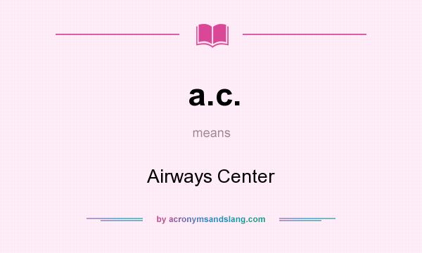What does a.c. mean? It stands for Airways Center