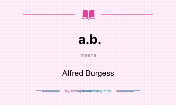 What does a.b. mean? It stands for Alfred Burgess