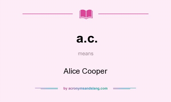 What does a.c. mean? It stands for Alice Cooper