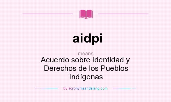 What does aidpi mean? It stands for Acuerdo sobre Identidad y Derechos de los Pueblos Indígenas
