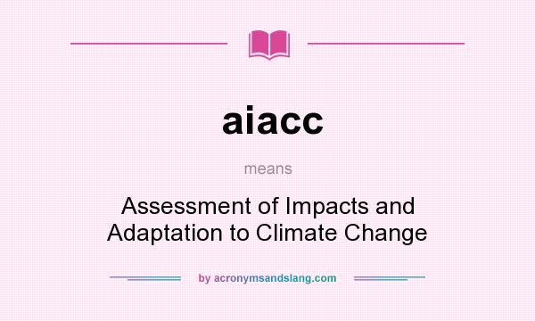 What does aiacc mean? It stands for Assessment of Impacts and Adaptation to Climate Change