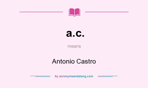 What does a.c. mean? It stands for Antonio Castro