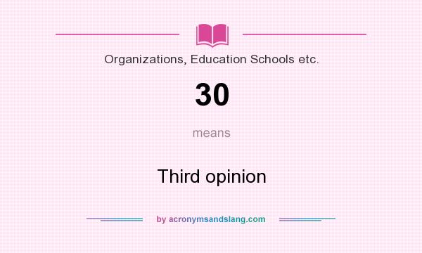 What does 30 mean? It stands for Third opinion