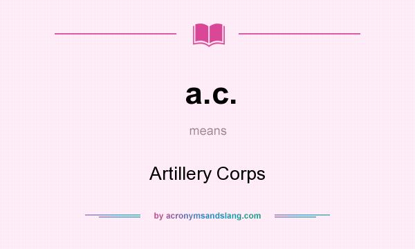 What does a.c. mean? It stands for Artillery Corps