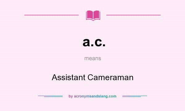 What does a.c. mean? It stands for Assistant Cameraman