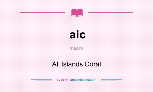 What does aic mean? It stands for All Islands Coral