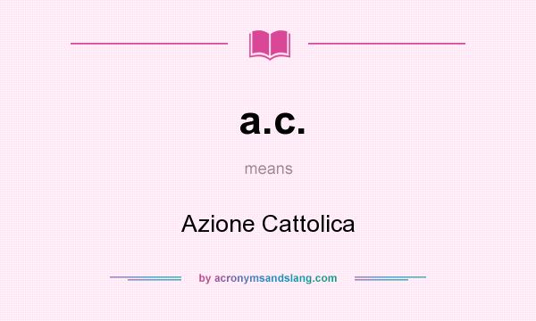 What does a.c. mean? It stands for Azione Cattolica