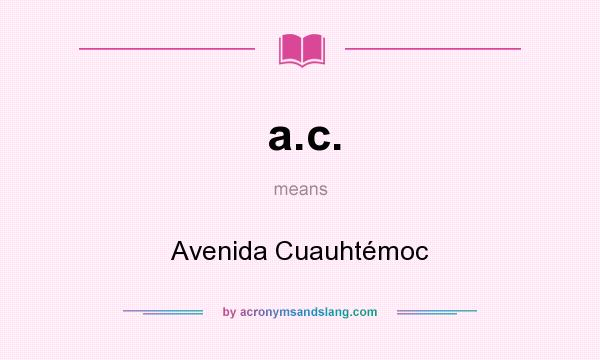 What does a.c. mean? It stands for Avenida Cuauhtémoc