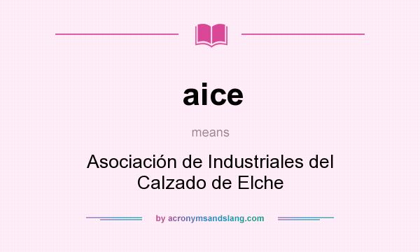 What does aice mean? It stands for Asociación de Industriales del Calzado de Elche