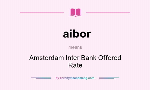 What does aibor mean? It stands for Amsterdam Inter Bank Offered Rate