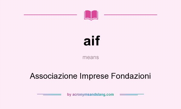 What does aif mean? It stands for Associazione Imprese Fondazioni