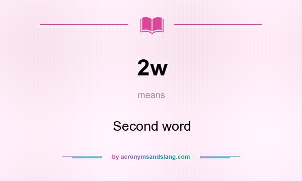 What does 2w mean? It stands for Second word