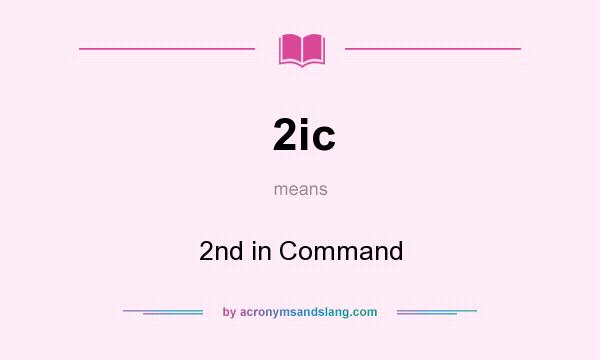 What does 2ic mean? It stands for 2nd in Command