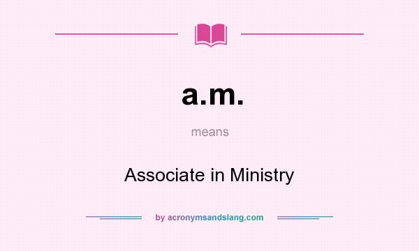 What does a.m. mean? It stands for Associate in Ministry
