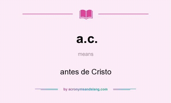 What does a.c. mean? It stands for antes de Cristo