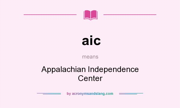 What does aic mean? It stands for Appalachian Independence Center