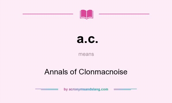 What does a.c. mean? It stands for Annals of Clonmacnoise