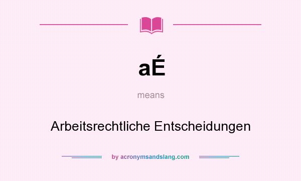 What does aÉ mean? It stands for Arbeitsrechtliche Entscheidungen