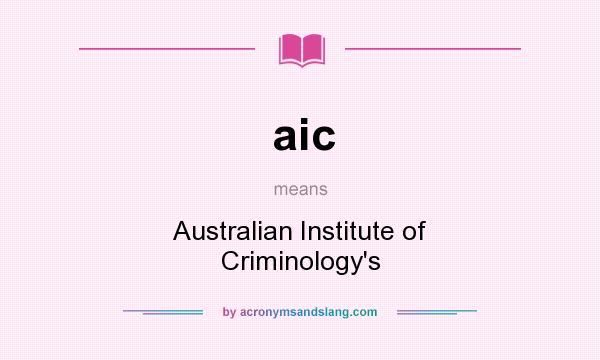 What does aic mean? It stands for Australian Institute of Criminology`s