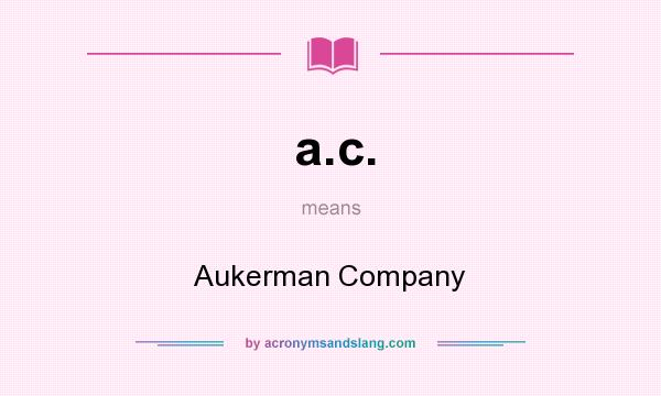 What does a.c. mean? It stands for Aukerman Company
