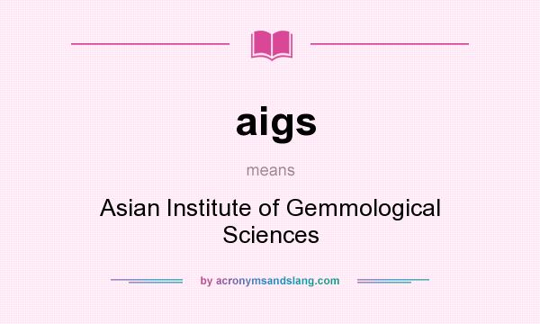 What does aigs mean? It stands for Asian Institute of Gemmological Sciences