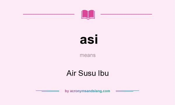 What does asi mean? It stands for Air Susu Ibu