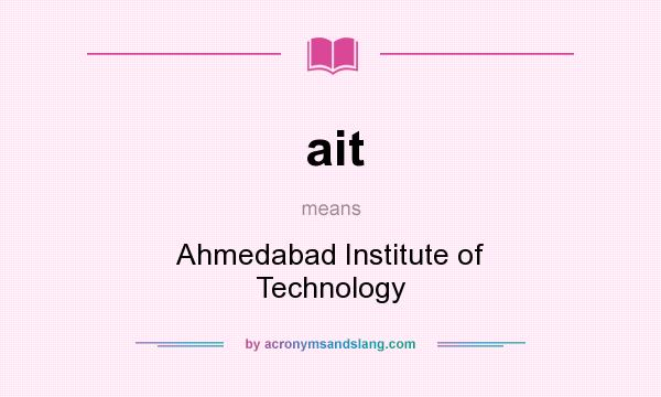 What does ait mean? It stands for Ahmedabad Institute of Technology