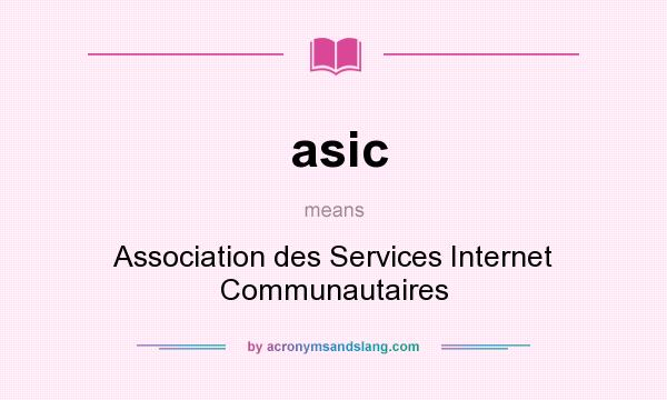 What does asic mean? It stands for Association des Services Internet Communautaires