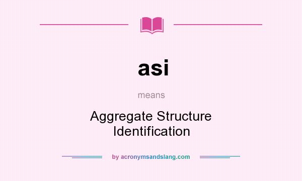 What does asi mean? It stands for Aggregate Structure Identification