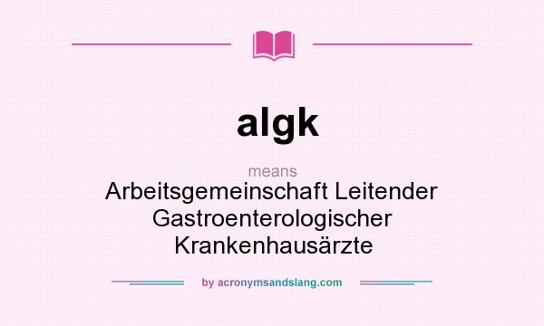 What does algk mean? It stands for Arbeitsgemeinschaft Leitender Gastroenterologischer Krankenhausärzte