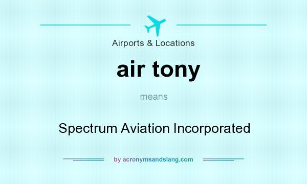 What does air tony mean? It stands for Spectrum Aviation Incorporated