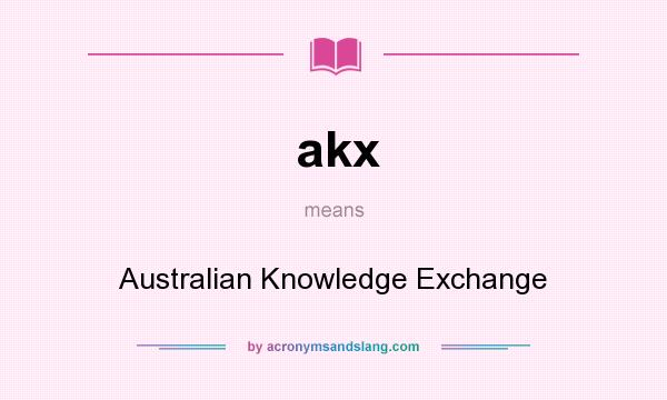 What does akx mean? It stands for Australian Knowledge Exchange