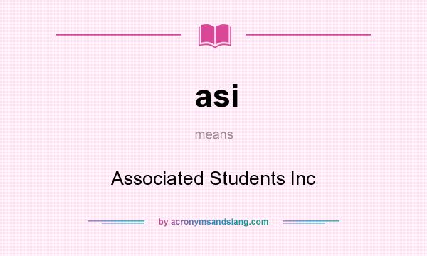 What does asi mean? It stands for Associated Students Inc