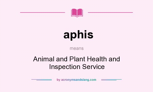 What does aphis mean? It stands for Animal and Plant Health and Inspection Service