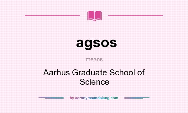 What does agsos mean? It stands for Aarhus Graduate School of Science