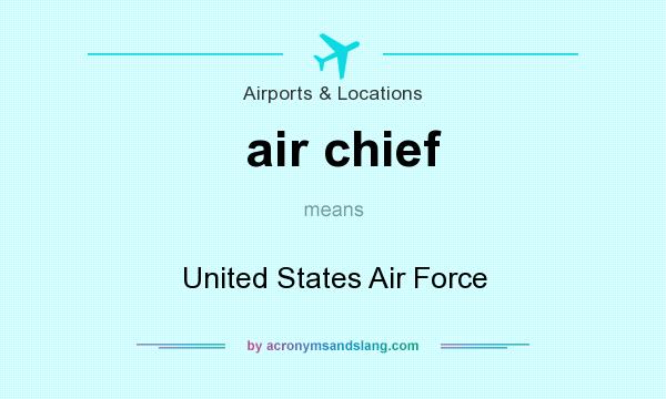 What does air chief mean? It stands for United States Air Force