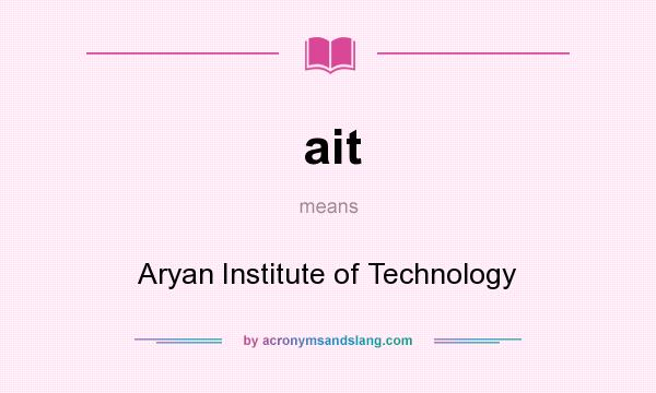 What does ait mean? It stands for Aryan Institute of Technology