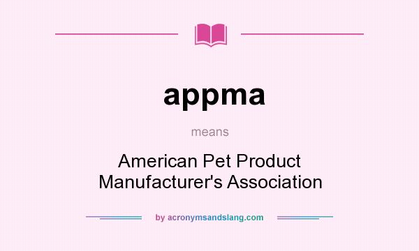 What does appma mean? It stands for American Pet Product Manufacturer`s Association