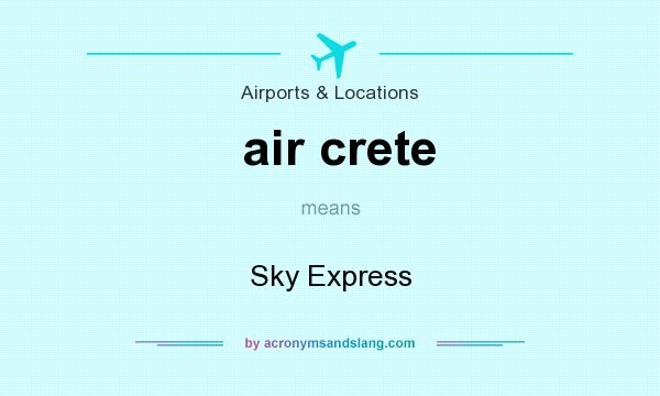 What does air crete mean? It stands for Sky Express