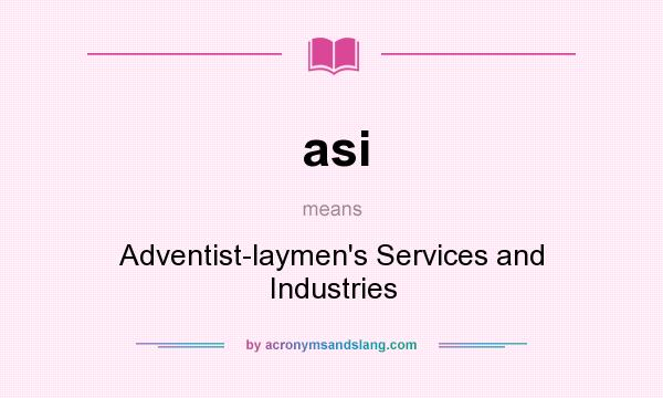 What does asi mean? It stands for Adventist-laymen`s Services and Industries