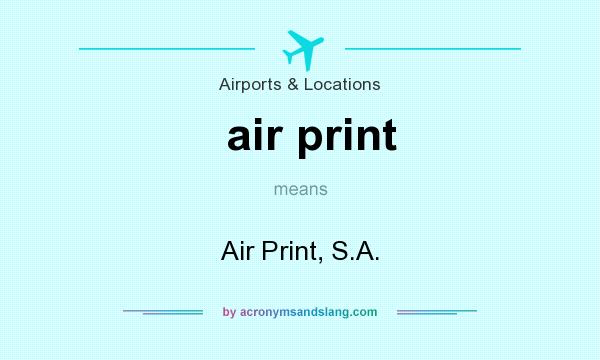 What does air print mean? It stands for Air Print, S.A.